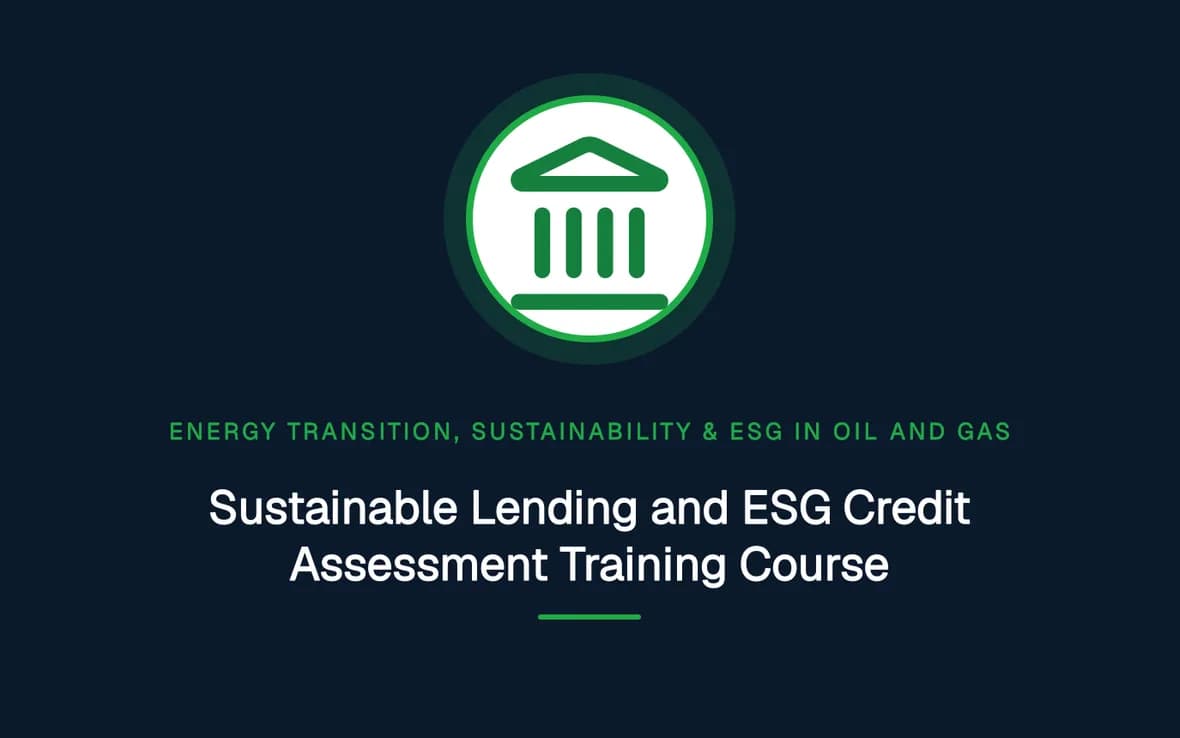 Sustainable Lending and ESG Credit Assessment Training Course — Energy Transition, Sustainability & ESG in Oil and Gas training course