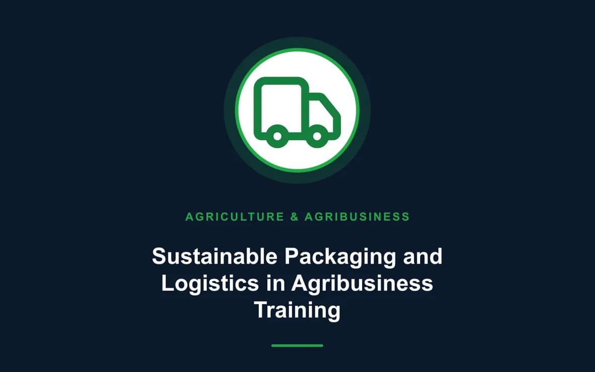 Sustainable Packaging and Logistics in Agribusiness Training — Agriculture and Agribusiness Sustainability training course