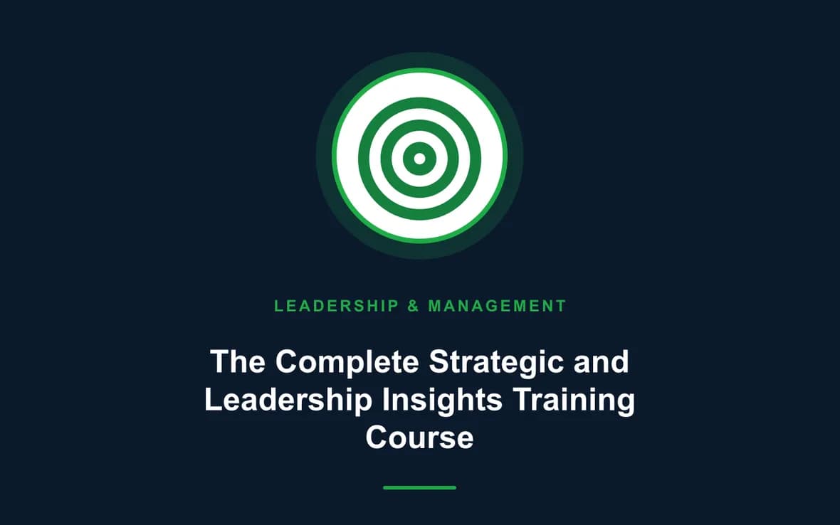 The Complete Strategic and Leadership Insights Training Course — Leadership and Management Skills training course