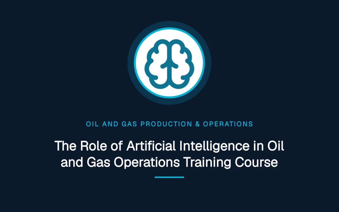 The Role of Artificial Intelligence in Oil and Gas Operations Training Course — Oil and Gas Production & Operations training course