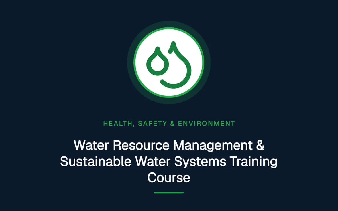 Water Resource Management & Sustainable Water Systems Training Course — Health, Safety and Environment (HSE) training course