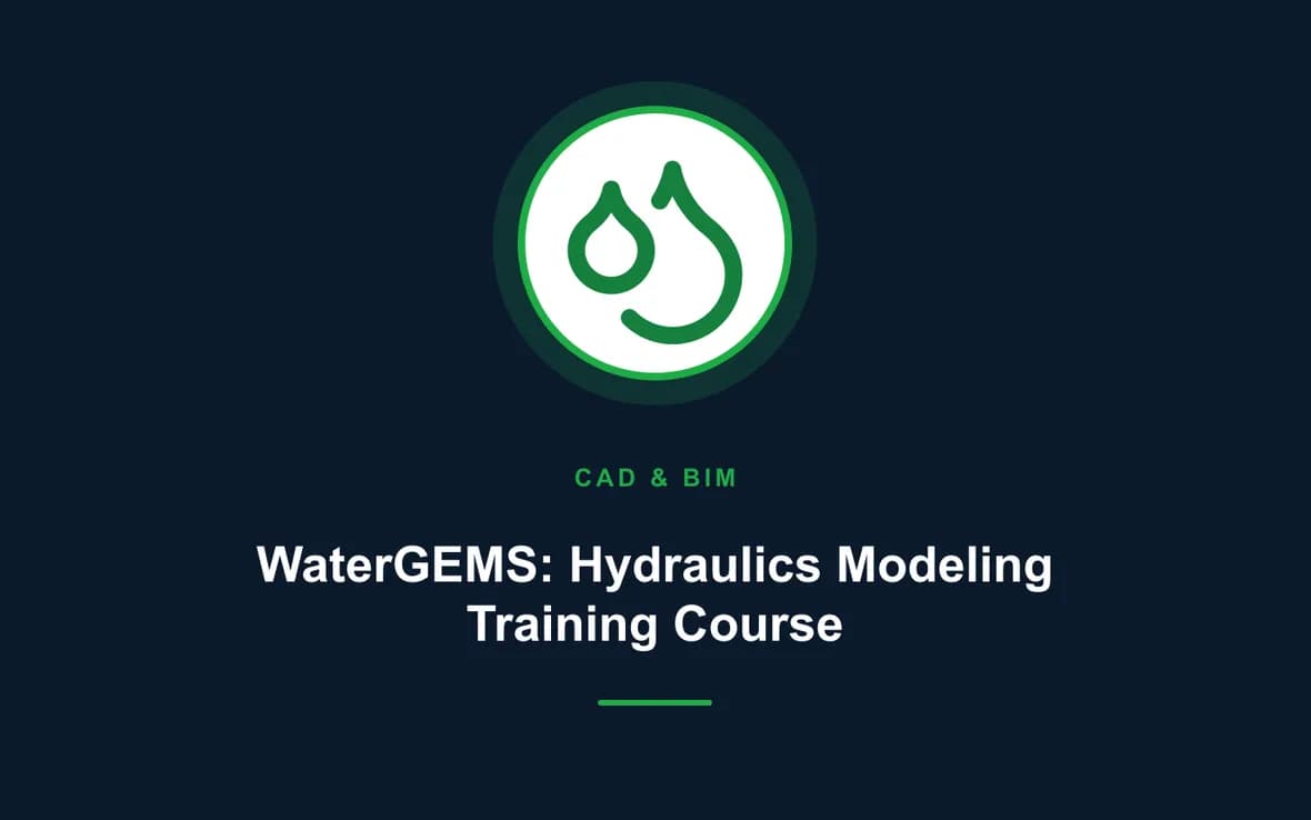 WaterGEMS: Hydraulics Modeling Training Course — CAD and Building Information Modelling (BIM) training course
