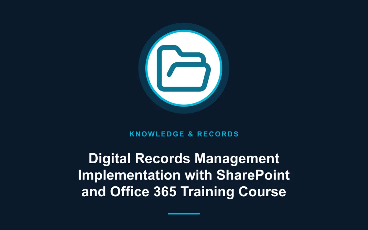 Digital Records Management Implementation with SharePoint and Office 365 Training Course — Knowledge and Records Management training course