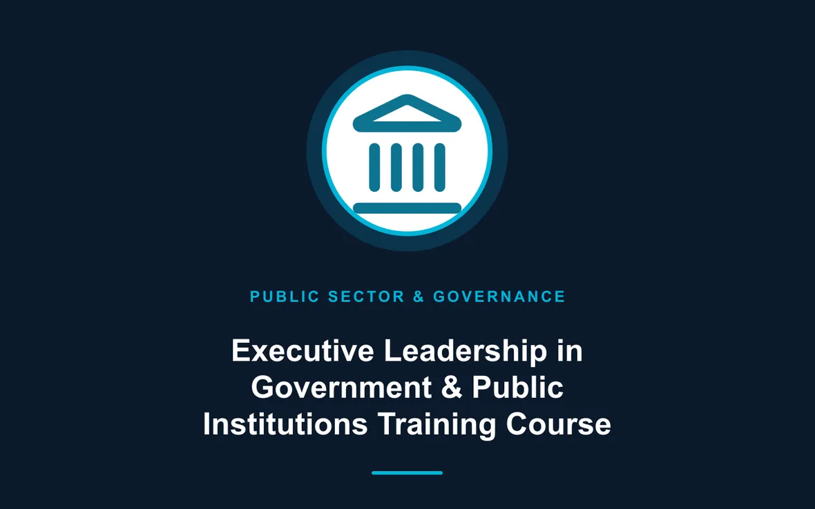 Executive Leadership in Government & Public Institutions Training Course — Public Sector Leadership and Governance training course