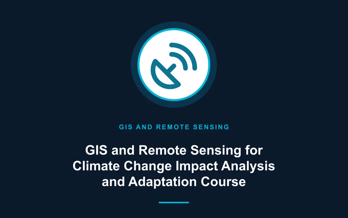 GIS and Remote Sensing for Climate Change Impact Analysis and Adaptation Course — GIS and Remote Sensing training course