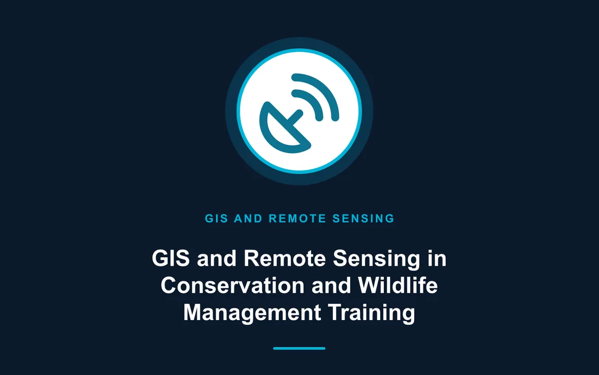 GIS and Remote Sensing in Conservation and Wildlife Management Training — GIS and Remote Sensing training course