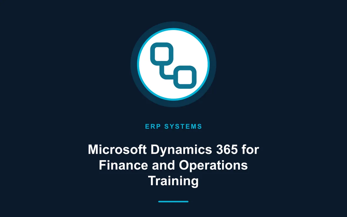 Microsoft Dynamics 365 for Finance and Operations Training — Enterprise Resource Planning (ERP) Systems training course