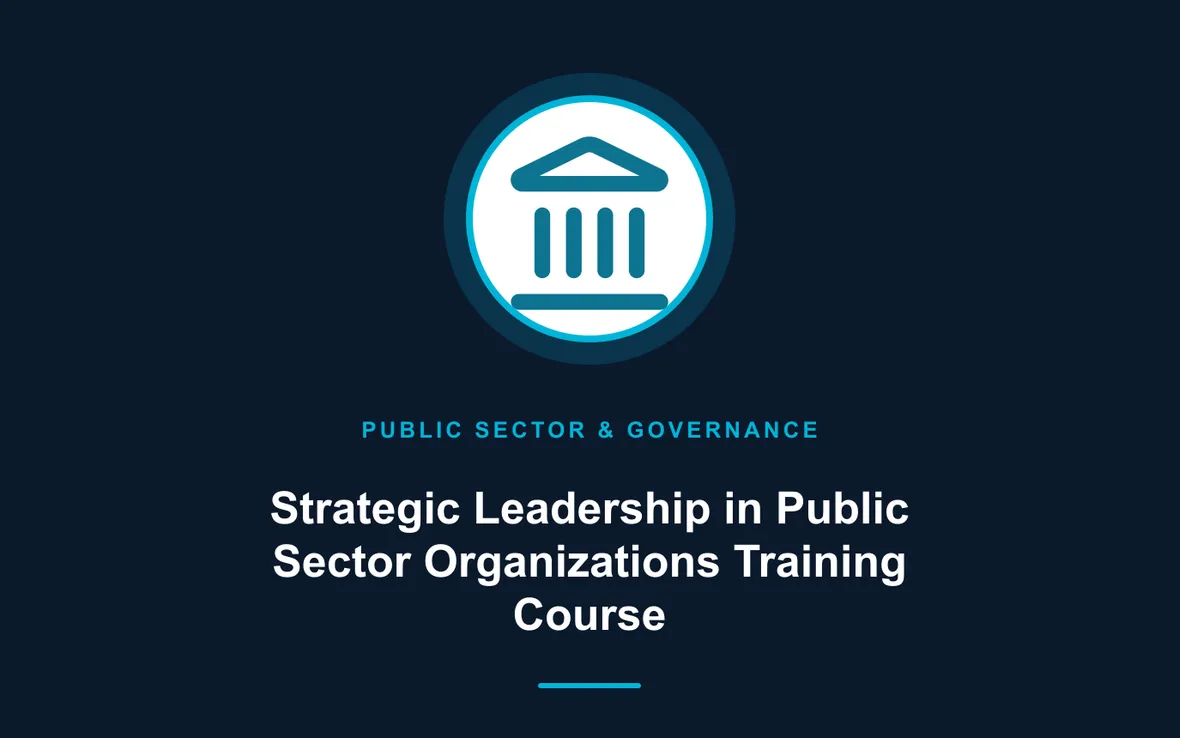 Strategic Leadership in Public Sector Organizations Training Course — Public Sector Leadership and Governance training course