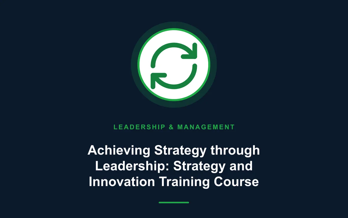 Achieving Strategy through Leadership: Strategy and Innovation Training Course — Leadership and Management Skills training course