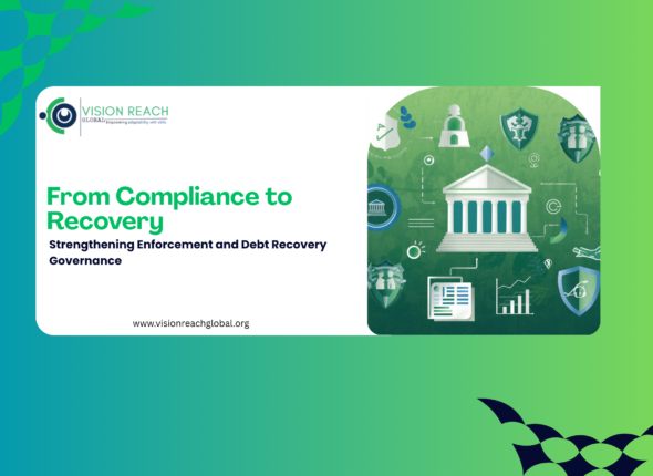 A graphic with the title "From Compliance to Recovery" and subtitle "Strengthening Enforcement and Debt Recovery Governance." The left side features the Vision Reach Global logo. The right side displays an illustration with a neoclassical building, shields with icons, a document icon, a bar chart, and a pawn chess piece, all on a green textured background. The website "www.visionreachglobal.org" is shown at the bottom.