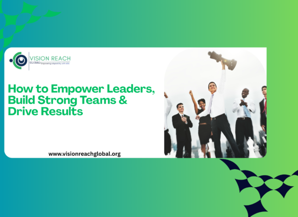 A professional promotional banner by Vision Reach Global featuring the message “How to Empower Leaders, Build Strong Teams & Drive Results” in bold green text. The design includes a gradient blue-to-green background, the Vision Reach Global logo, and an image of a diverse team celebrating success, with one leader holding a large chess king piece symbolizing leadership and strategic victory.