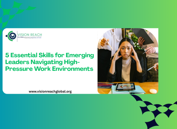 Promotional graphic by Vision Reach Global featuring the title “5 Essential Skills for Emerging Leaders Navigating High-Pressure Work Environments.” The image shows a stressed young professional seated at a desk while colleagues surround her with documents and discussions, symbolizing workplace pressure, leadership challenges, and the need for resilience and communication skills.