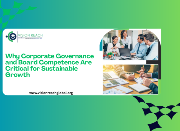A professional corporate-themed promotional graphic by Vision Reach Global Consultancy featuring business executives engaged in boardroom discussions and strategic planning sessions. The design highlights the topic “Why Corporate Governance and Board Competence Are Critical for Sustainable Growth” against a modern green and blue gradient background.