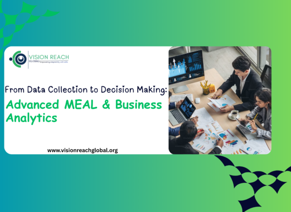 Slide titled “From Data Collection to Decision Making: Advanced MEAL & Business Analytics” featuring Vision Reach Global branding, a business analytics team reviewing data dashboards and reports, and a modern green-to-blue gradient design.