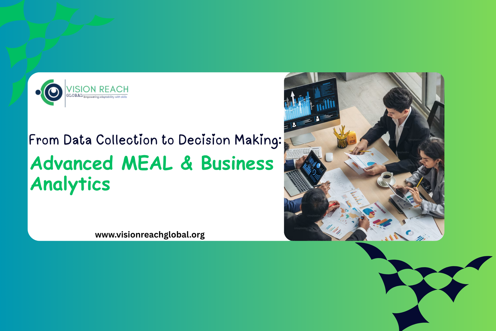 Slide titled “From Data Collection to Decision Making: Advanced MEAL & Business Analytics” featuring Vision Reach Global branding, a business analytics team reviewing data dashboards and reports, and a modern green-to-blue gradient design.